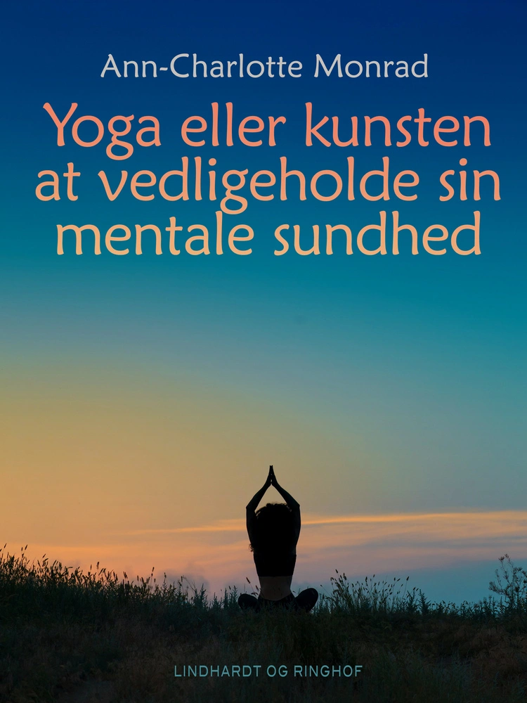Yoga og Mental Sundhed – Find Indre Fred og Velvære