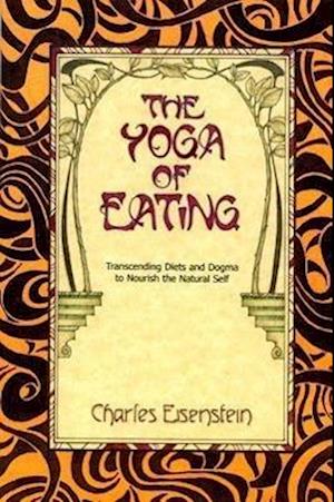 Amp The Yoga Eatingamp Charles Eisenstein Bog - Fitwell - 9780967089720