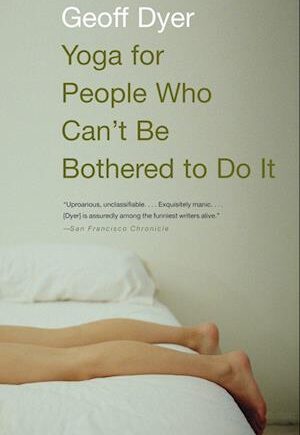 Amp Yoga For People Who Canamp Bothered & Brugt Bog Geoff Dyer - Geoff Dyer Fitwell